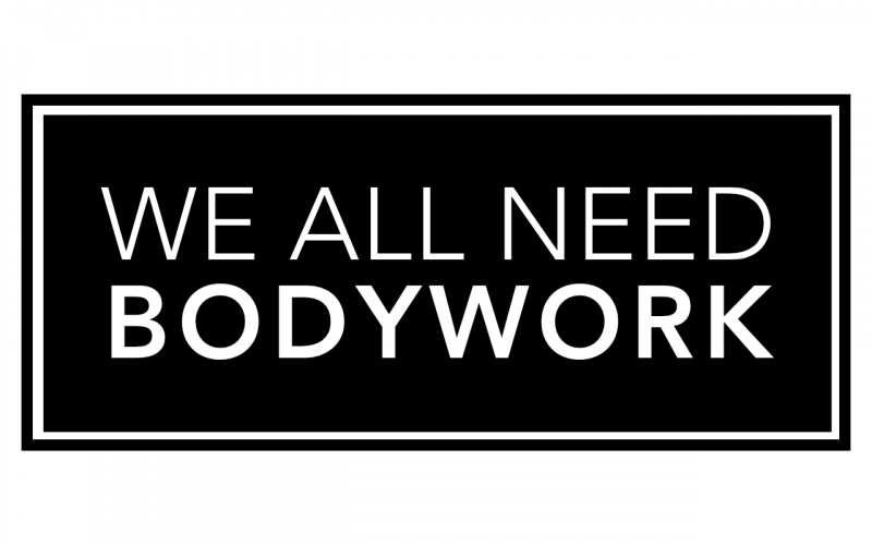 WE ALL NEED BODYWORK!